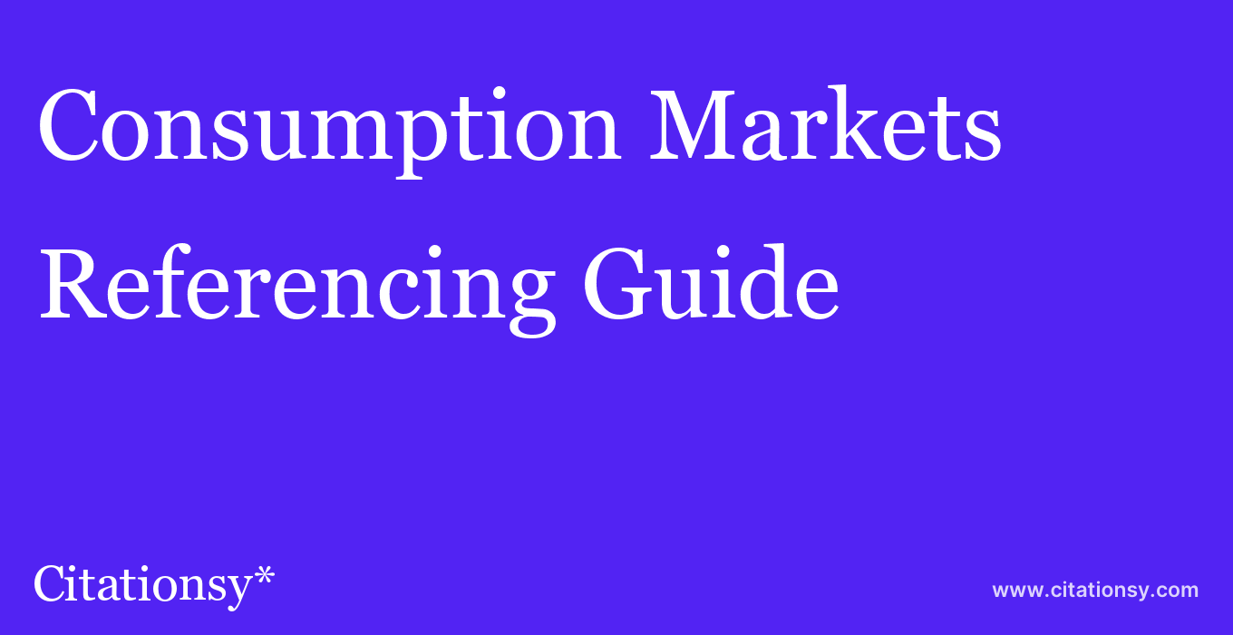 cite Consumption Markets & Culture  — Referencing Guide
